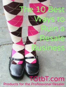 The 10 Best Ways to Ruin a Resale Business from TGtbT.com