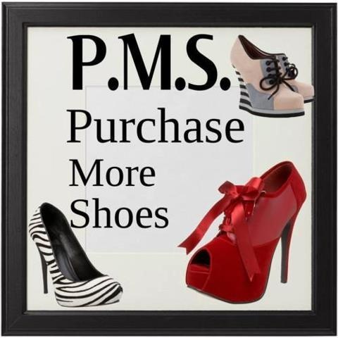 PMS: Purchase More Shoes 