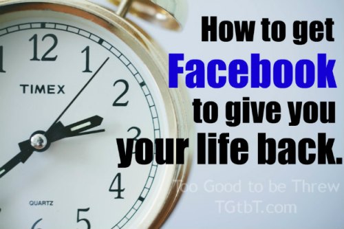 How to get Facebook to give you your life back from TGtbT.com